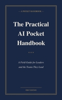 The Practical AI Pocket Handbook: A Field Guide for Leaders and the Teams They Lead B0GZ634LT9 Book Cover