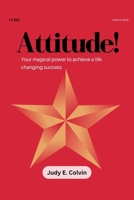 Attitude!: Your magical power to achieve a life changing success B0BJDYQGGG Book Cover
