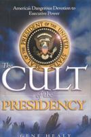 The Cult of the Presidency: America's Dangerous Devotion to Presidential Power 1933995157 Book Cover