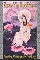 Kuan Yin Buddhism: Parables, Visitations and Teachings 1695229347 Book Cover