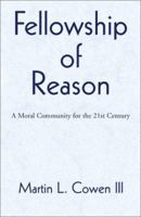 Fellowship of Reason: A Moral Community for the 21st Century 0738862339 Book Cover