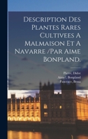 Description Des Plantes Rares Cultivees A Malmaison Et A Navarre /par Aime Bonpland. 1016875967 Book Cover
