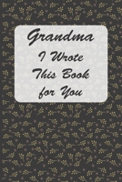 Grandma I Wrote This Book For You: A Notebook For Grandmas With 120 Lined Pages 1676489061 Book Cover