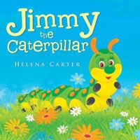 Jimmy the Caterpillar 1490745084 Book Cover