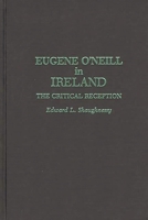 Eugene O'Neill in Ireland: The Critical Reception (Contributions in Drama and Theatre Studies) 0313256276 Book Cover