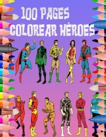 100 Pages Colorear H�roes: Colorea muchos superh�roes en este libro, apto para todas las edades. B08SGZ7RLQ Book Cover