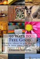 50 Ways to Feel Good: Simple ideas to put the joy back into your fun genes 1497455863 Book Cover