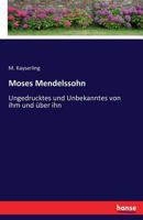 Moses Mendelssohn: Ungedrucktes und Unbekanntes von ihm und über ihn 3743479265 Book Cover