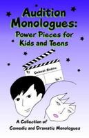 Audition Monologues: Power Pieces for Kids and Teens 0971682704 Book Cover