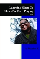 Laughing When We Should've Been Praying 1329257057 Book Cover