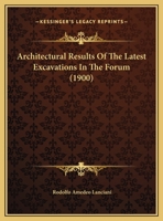Architectural Results Of The Latest Excavations In The Forum 1120157684 Book Cover