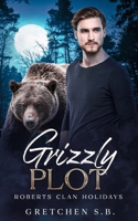 Grizzly Plot: Roberts Clan Holiday (Forest's Edge) B0CYCGPW46 Book Cover