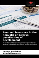 Personal insurance in the Republic of Belarus: peculiarities of development: Theoretical and practical aspects of organization of personal insurance and directions of its improvement 620340800X Book Cover