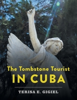 The Tombstone Tourist in Cuba 103912612X Book Cover
