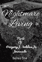 In This Nightmare I'm Living In: Parts of Gregory J. Schlau Jr. Journals 1638129509 Book Cover