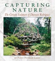 Capturing Nature: The Cement Sculpture of Dionicio Rodriquez (Rio Grande/Rio Bravo: Borderlands Culture & Traditions) 1585446106 Book Cover