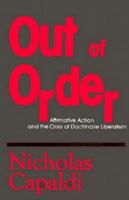 Out of Order: Affirmative Action and the Crisis of Doctrinaire Liberalism 0879752793 Book Cover