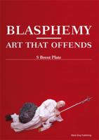 Blasphemy: Art That Offends 1904772536 Book Cover