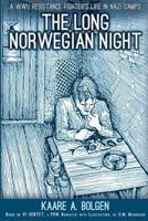 The Long Norwegian Night: A WWII Resistance Fighter's Life in Nazi Camps 1484032446 Book Cover