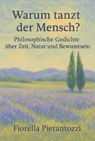 Warum tanzt der Mensch?: Philosophische Poesie für ein erwachtes Bewusstsein (German Edition) B0FL127YX7 Book Cover