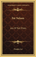Pat Nelson: Ace Of Test Pilots 1164510886 Book Cover