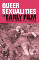Queer Sexualities in Early Film: Cinema and Male-Male Intimacy 1350259020 Book Cover