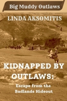 Kidnapped by Outlaws: Escape from the Outlaw Hideout (Big Muddy Outlaws) 1996874071 Book Cover