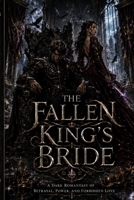 THE FALLEN KING'S BRIDE: A Dark Romantasy of Betrayal, Power, and Forbidden Love (The Crownbound Hearts Saga) B0H4CBHDK3 Book Cover