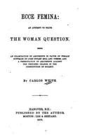 Ecce Femina, an Attempt to Solve the Woman Question 1530790131 Book Cover