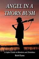 Angel in a Thorn Bush: A Safari Guide in Rhodesia and Zimbabwe. Revised Edition 0994656122 Book Cover