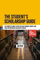 The Student’s Scholarship Guide: The Complete Guide to Free College Funding, Grants, and Prize Opportunities for Every Student B0FLV8F2KN Book Cover