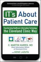 It's about Patient Care: Transforming Healthcare Information Technology the Cleveland Clinic Way 1259642933 Book Cover