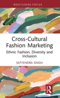 Cross-Cultural Fashion Marketing: Ethnic Fashion, Diversity and Inclusion (Routledge Studies in the Fashion Industry) 1032616717 Book Cover