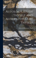 Autology, Study Thyself and Autopathy, Cure Thyself 1018235906 Book Cover