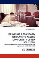 DESIGN OF A STANDARD TEMPLATE TO ASSESS CONFORMITY OF ISO 9001:2008: Verifying the extent to which a company satisfies the requirements of ISO 9001:2008 3838398076 Book Cover