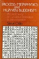 Process Metaphysics and Hua-Yen Buddhism: A Critical Study of Cumulative Penetration Vs. Interpenetration (Suny Series in Systematic Philosophy) 0873955684 Book Cover