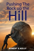 Pushing the Rock up the Hill B0CHLC9R41 Book Cover