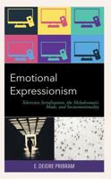 Emotional Expressionism: Television Serialization, the Melodramatic Mode, and Socioemotionality 1793646783 Book Cover
