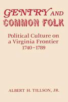 Gentry and Common Folk: Political Culture on a Virginia Frontier 1740-1789 0813117496 Book Cover