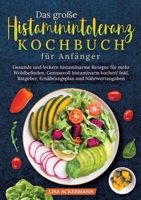 Das große Histaminintoleranz Kochbuch für Anfänger: Gesunde und leckere histaminarme Rezepte für mehr Wohlbefinden. Genussvoll histaminarm kochen! ... und Nährwertangaben (German Edition) 3384353080 Book Cover