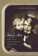 Family Men: Middle-Class Fatherhood in Industrializing America 1163157449 Book Cover