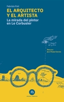 El arquitecto y el artista: La mirada del pintor en Le Corbusier (Spanish Edition) 6129923511 Book Cover