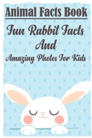 Animal Facts Book Fun Rabbit Facts And Amazing Photos For Kids: Rabbit Pet Care B08PRHZQWM Book Cover
