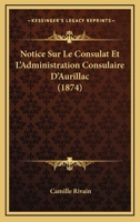 Notice Sur Le Consulat Et L'Administration Consulaire D'Aurillac (1874) 1160210640 Book Cover