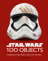 Star Wars 100 Objects: Illuminating Items From a Galaxy Far, Far Away…. 0744064899 Book Cover