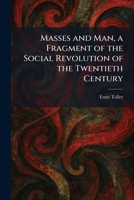 Masses and Man, a Fragment of the Social Revolution of the Twentieth Century 1025825055 Book Cover