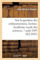 Sur La Question Des Embaumemens, Lecture. Académie Royale Des Sciences, 7 Août 1843 2329276966 Book Cover