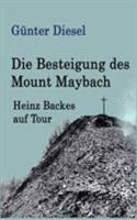 Die Besteigung des Mount Maybach: Heinz Backes auf Tour 375288746X Book Cover