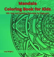 Mandala Coloring Book for Kids: 100+ Easy and Relaxing Mandalas for Beginners 1801762961 Book Cover