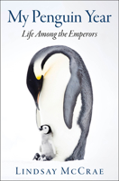 My Penguin Year: Life Among the Emperors 0062971360 Book Cover